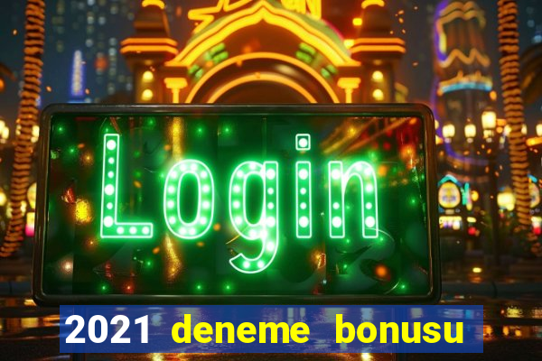 2021 deneme bonusu veren casino siteleri