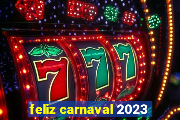 feliz carnaval 2023