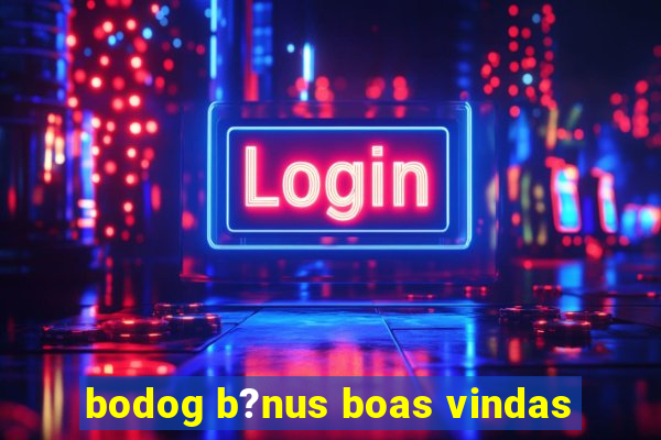 bodog b?nus boas vindas