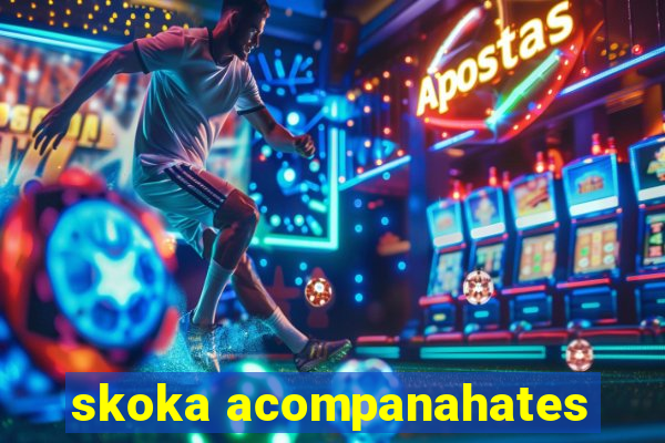 skoka acompanahates