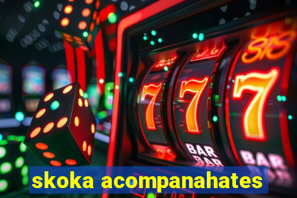 skoka acompanahates