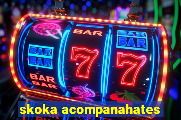 skoka acompanahates