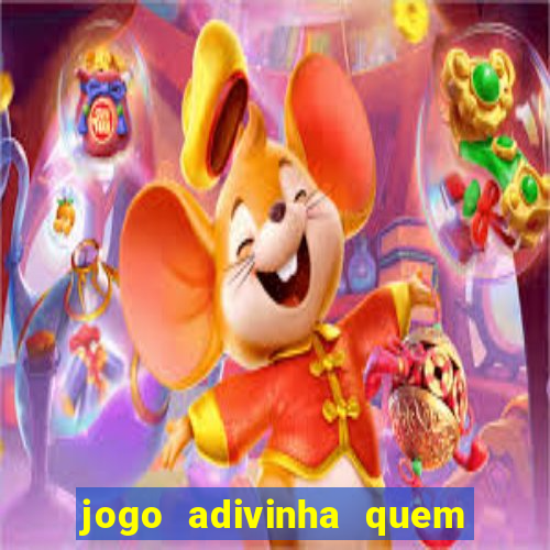 jogo adivinha quem sou eu