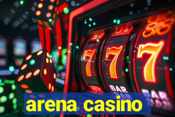 arena casino