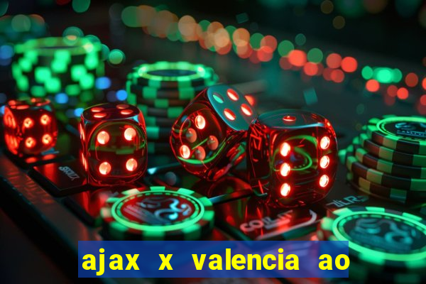 ajax x valencia ao vivo futemax