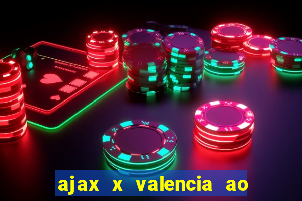 ajax x valencia ao vivo futemax