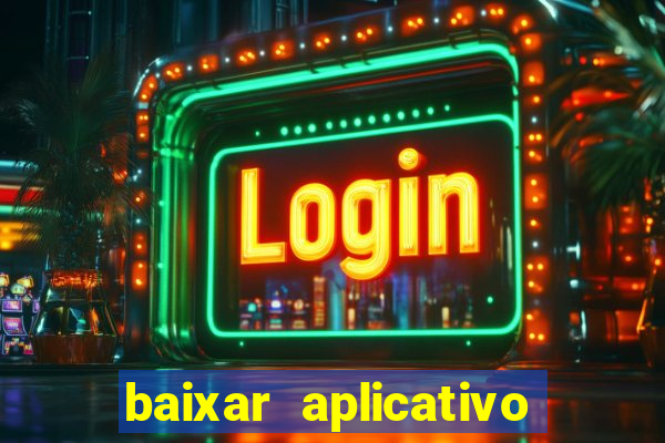 baixar aplicativo de aposta