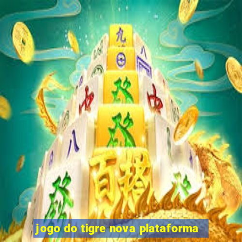 jogo do tigre nova plataforma