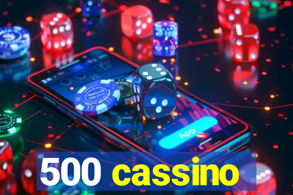 500 cassino