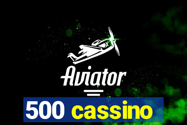 500 cassino