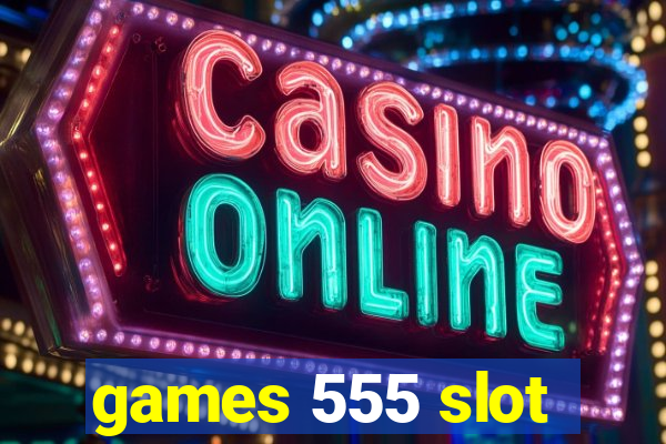 games 555 slot