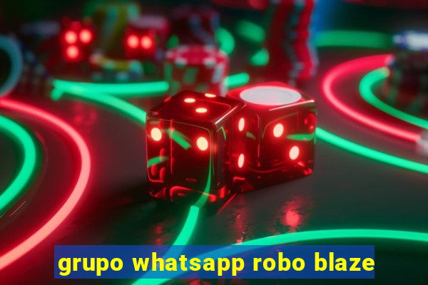 grupo whatsapp robo blaze