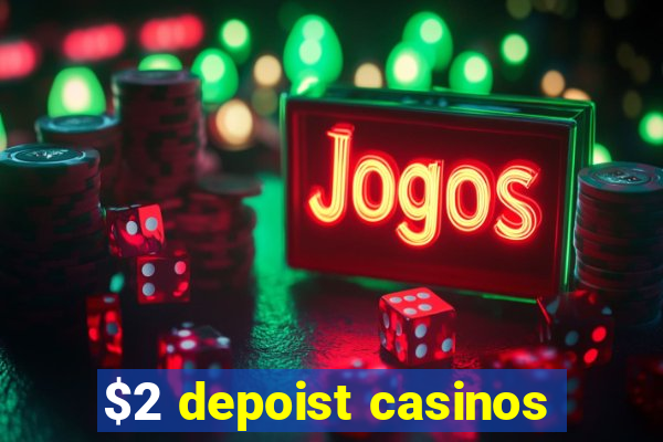 $2 depoist casinos