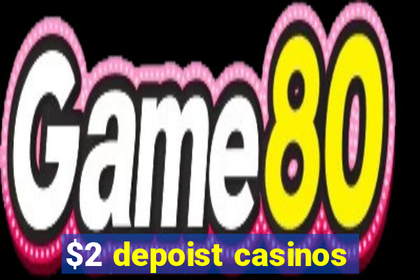 $2 depoist casinos