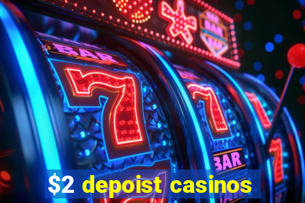 $2 depoist casinos