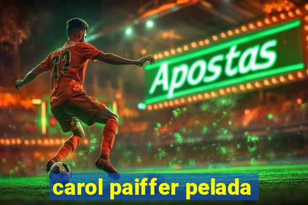 carol paiffer pelada