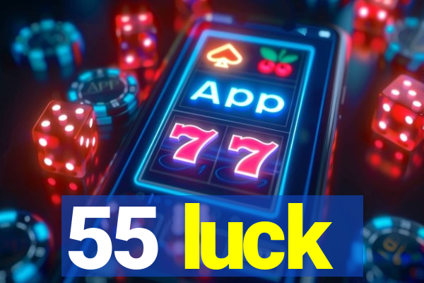 55 luck