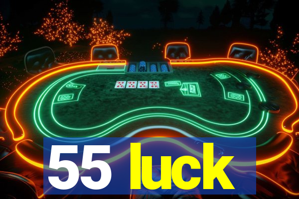 55 luck