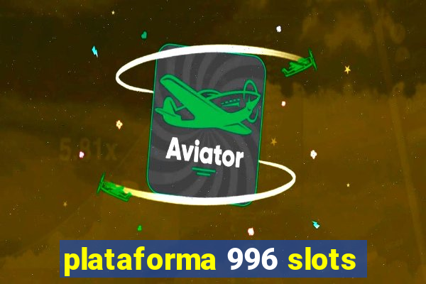 plataforma 996 slots