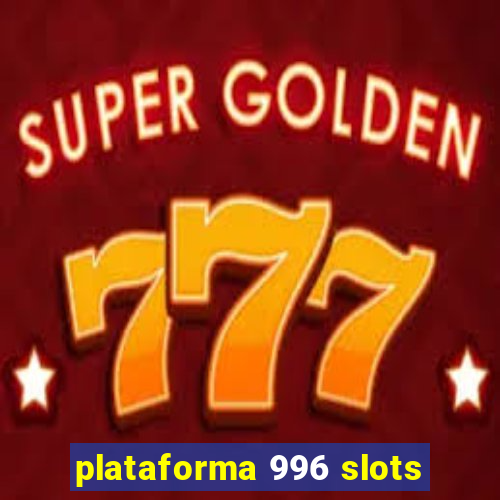 plataforma 996 slots