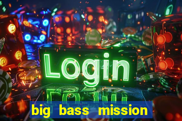 big bass mission fishin slot demo