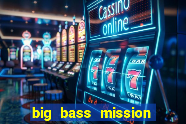 big bass mission fishin slot demo