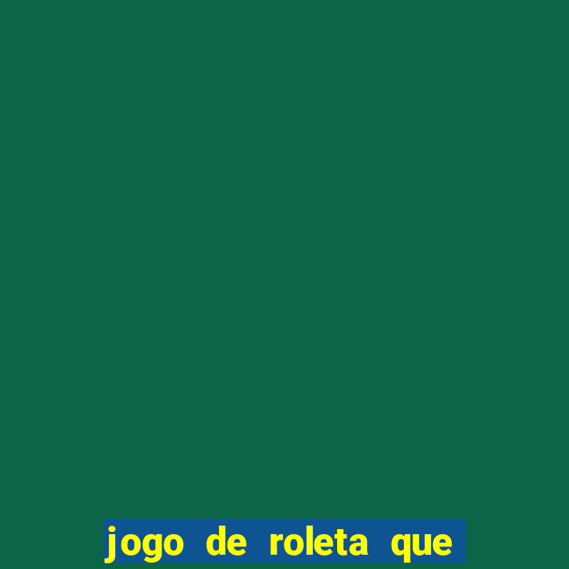 jogo de roleta que paga dinheiro de verdade