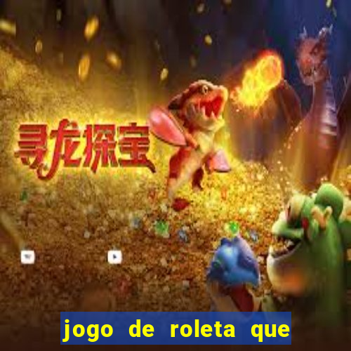 jogo de roleta que paga dinheiro de verdade