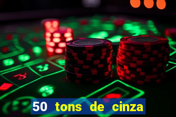 50 tons de cinza online dublado