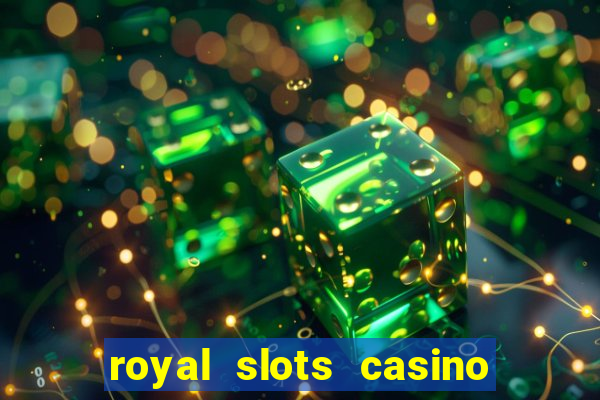 royal slots casino slots 777