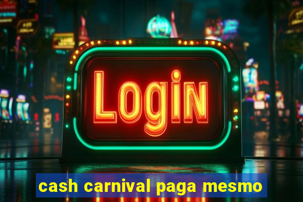 cash carnival paga mesmo