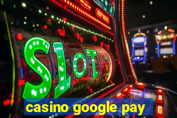 casino google pay