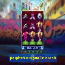 palpites uruguai x brasil