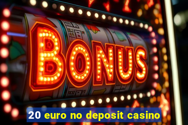 20 euro no deposit casino