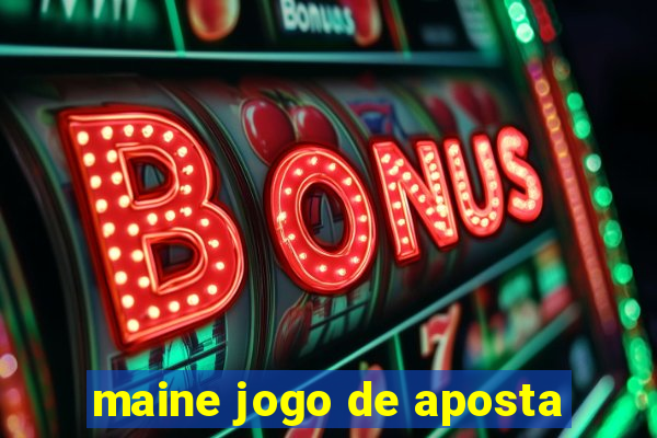 maine jogo de aposta