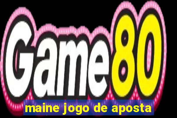 maine jogo de aposta