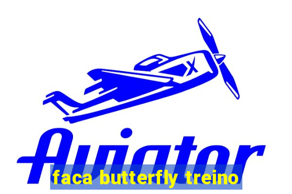 faca butterfly treino