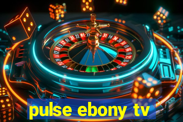 pulse ebony tv