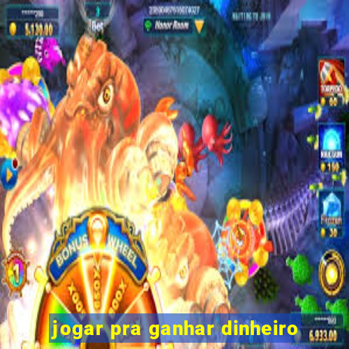 jogar pra ganhar dinheiro