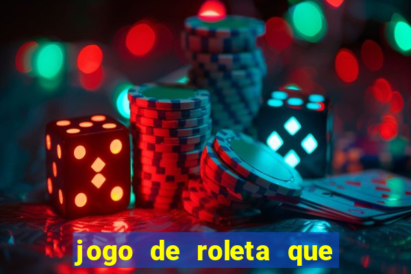 jogo de roleta que ganha dinheiro