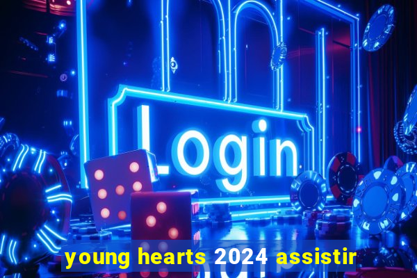 young hearts 2024 assistir