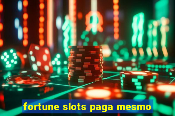 fortune slots paga mesmo