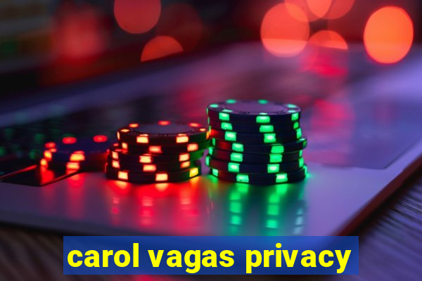 carol vagas privacy