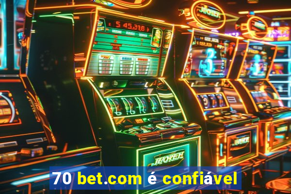 70 bet.com é confiável