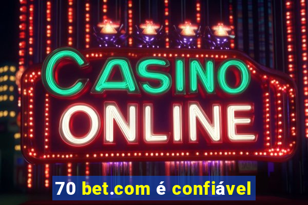 70 bet.com é confiável