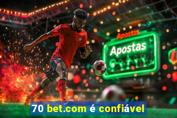 70 bet.com é confiável