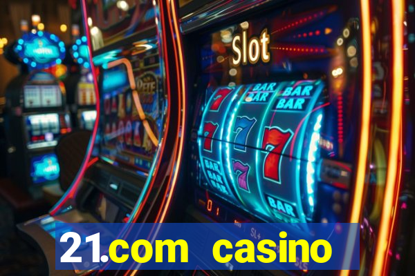 21.com casino veilige gok