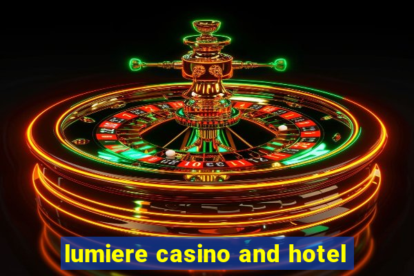 lumiere casino and hotel