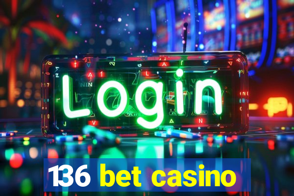 136 bet casino