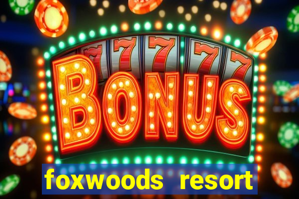 foxwoods resort casino mashantucket connecticut